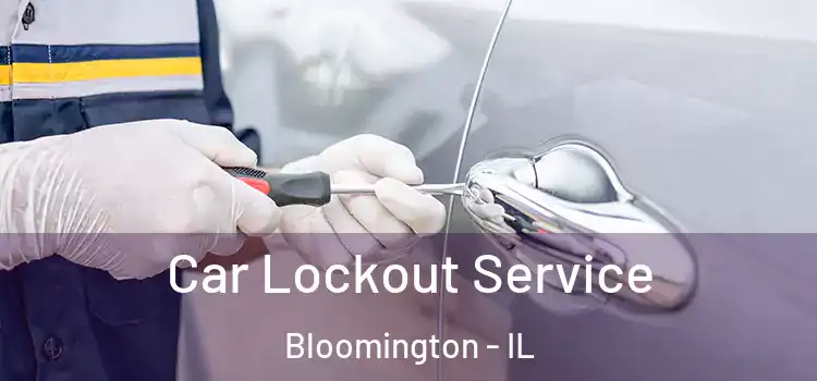 Car Lockout Service Bloomington - IL